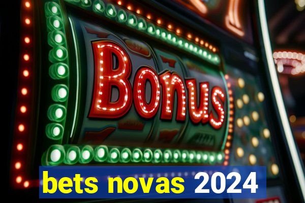 bets novas 2024